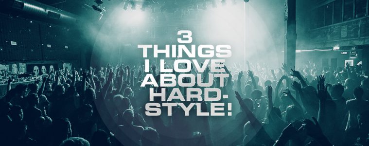 3 Things i love about hardstyle